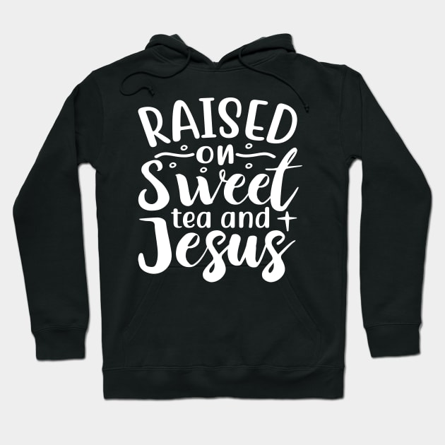 Raised on Sweet Tea and Jesus Hoodie by ChristianLifeApparel